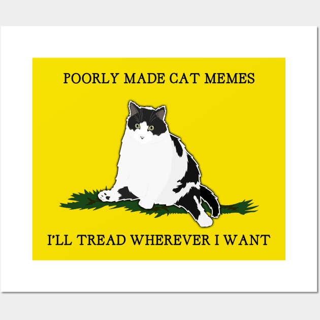 I'll Tread Wherever I Want with PMCM Logo Wall Art by Poorly Made Cat Memes